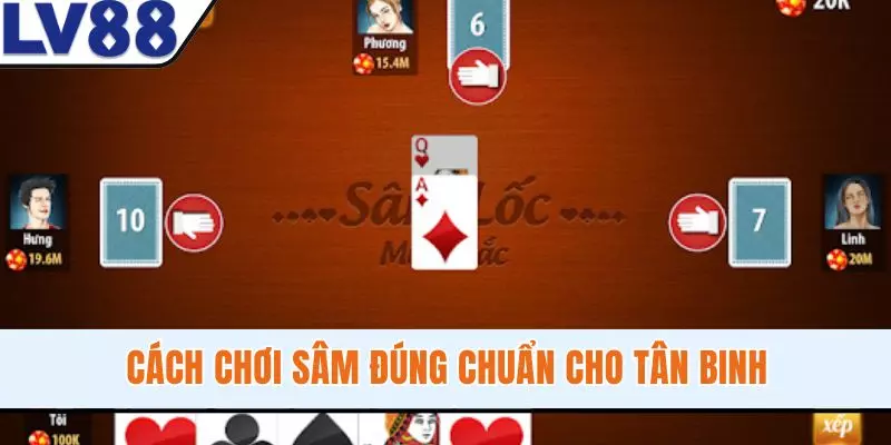 Cách chơi Sâm đúng chuẩn cho tân binh